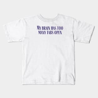 Too Many Tabs Kids T-Shirt